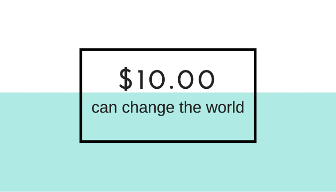 $10.00 can change the world.
